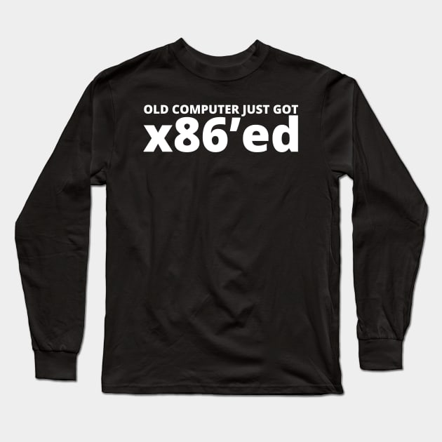 Old computer just got x86'ed Long Sleeve T-Shirt by Teevee